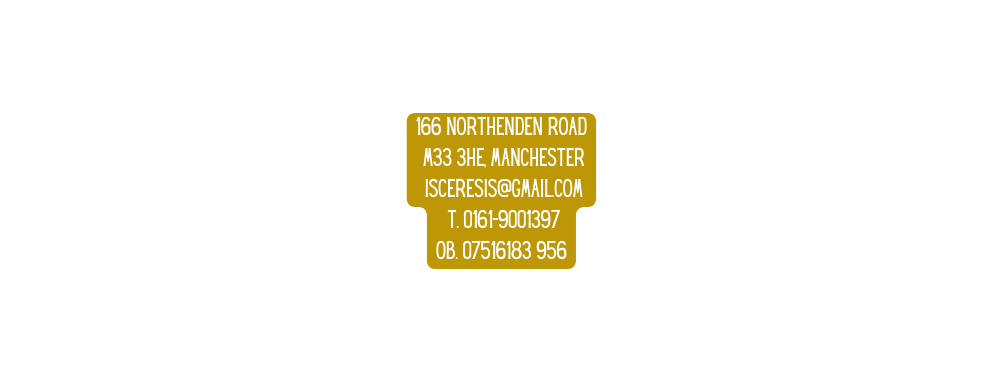 166 Northenden Road M33 3HE Manchester isceresis gmail com T 0161 9001397 OB 07516183 956